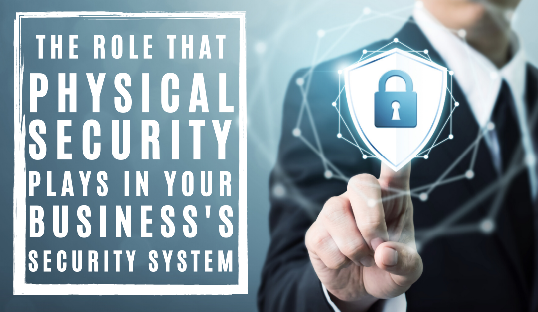 The role physical security plays in you business's security system